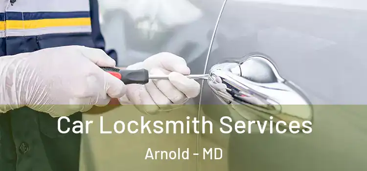 Car Locksmith Services Arnold - MD
