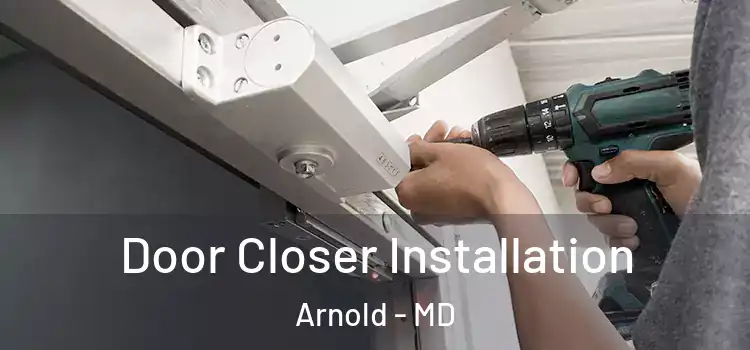  Door Closer Installation Arnold - MD